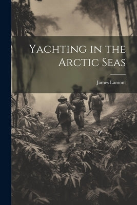 Yachting in the Arctic Seas by Lamont, James