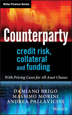 Counterparty Credit Risk, Collateral and Funding by Brigo, Damiano