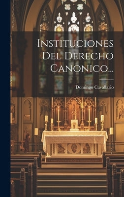 Instituciones Del Derecho Canonico... by Cavallario, Domingo