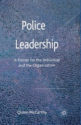Police Leadership: A Primer for the Individual and the Organization by McCarthy, Quinn