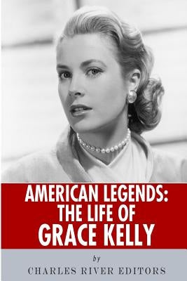 American Legends: The Life of Grace Kelly by Charles River