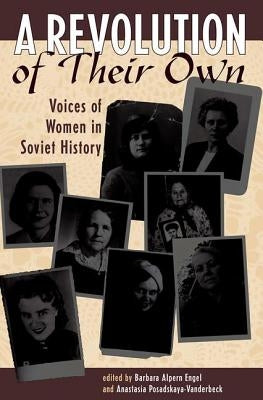 A Revolution Of Their Own: Voices Of Women In Soviet History by Engel, Barbara