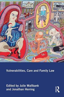 Vulnerabilities, Care and Family Law by Wallbank, Julie