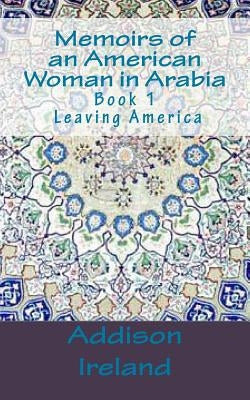 Memoirs of an American Woman in Arabia: Leaving America by Ireland, Addison