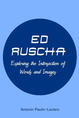 Ed Ruscha: Exploring the Intersection of Words and Images by Paulin-Leclerc, Antonin