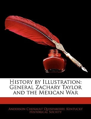 History by Illustration: General Zachary Taylor and the Mexican War by Quisenberry, Anderson Chenault