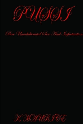 Pure Unadulterated Sensual Sex And Infatuation by Williams, Kevyn