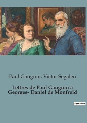 Lettres de Paul Gauguin à Georges-Daniel de Monfreid by Segalen, Victor