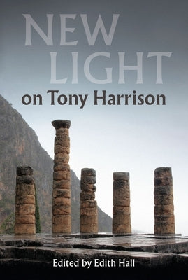 New Light on Tony Harrison by Hall, Edith