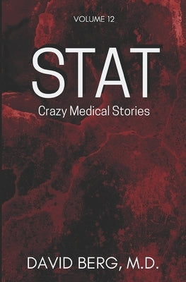 Stat: Crazy Medical Stories: Volume 12 by Berg, David