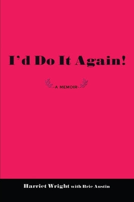 I'd Do It Again!: A Memoir by Wright, Harriet
