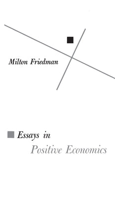 Essays in Positive Economics by Friedman, Milton