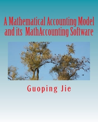 A mathematical accounting model and its MathAccounting software by Jie, Guoping