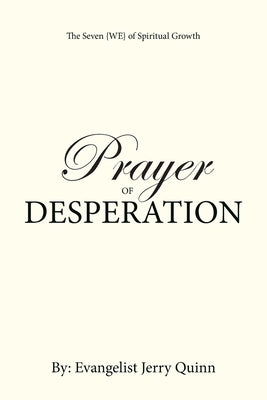 Prayer of Desperation: The Seven {WE} of Spiritual Growth by Quinn, Evangelist Jerry