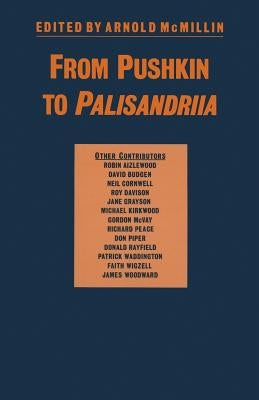 From Pushkin to Palisandriia: Essays on the Russian Novel in Honor of Richard Freeborn by McMillin, Arnold