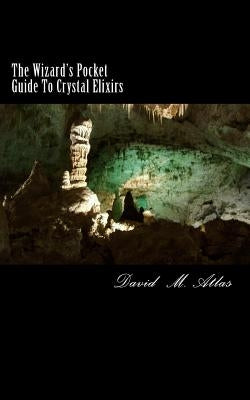 The Wizard's Pocket Guide To Crystal Elixirs by Atlas, David