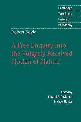 Robert Boyle: A Free Enquiry Into the Vulgarly Received Notion of Nature by Boyle, Robert S. J.