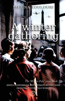 A Winter Gathering: Sinful confessions and intimate revelations from the "Winter Pale" world by Koulouri, Marina