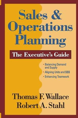 Sales & Operations Planning The Executive's Guide by Stahl, Robert a.