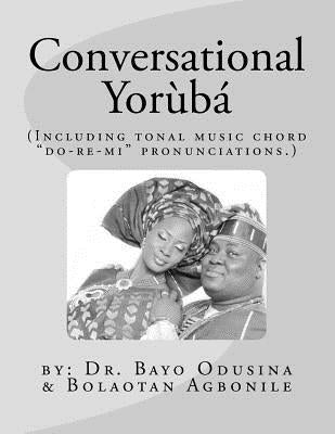 Conversational Yoruba: Including tonal music chord - "do-re-mi" pronunciations. by Odusina, Bayo