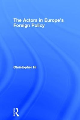 The Actors in Europe's Foreign Policy by Hill, Christopher