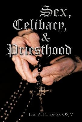 Sex, Celibacy, and Priesthood: A Bishop's Provocative Inquisition by Bordisso, Lou A.