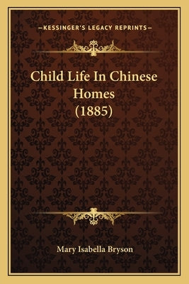 Child Life In Chinese Homes (1885) by Bryson, Mary Isabella