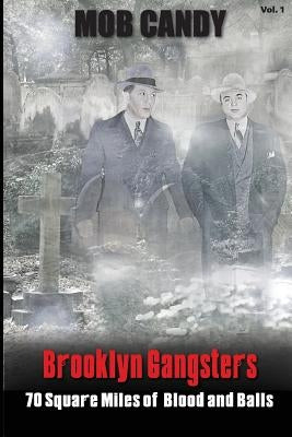 Mob Candy's "Brooklyn Gangsters" - 70 Square Miles of Blood and Balls by Dimatteo, Frank