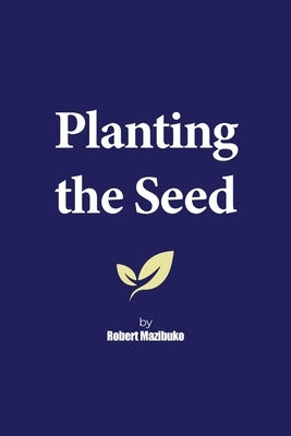 Planting the Seed by Mazibuko, Robert