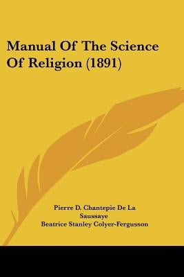 Manual Of The Science Of Religion (1891) by Saussaye, Pierre D. Chantepie De La