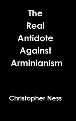 Antidote Against Arminianism by Ness, Christopher