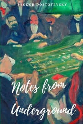 Notes from Underground by Dostoyevsky, Fyodor