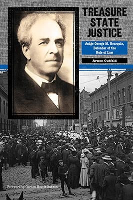 Treasure State Justice: Judge George M. Bourquin, Defender of the Rule of Law by Gutfeld, Arnon