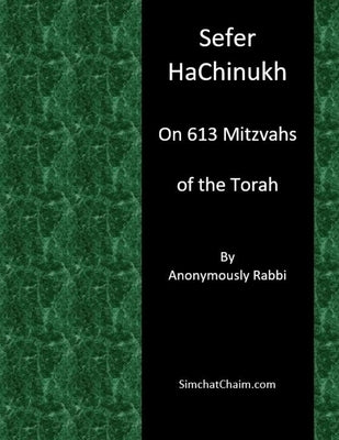 Sefer HaChinukh - On 613 Mitzvahs of the Torah by Rabbi, Anonymously