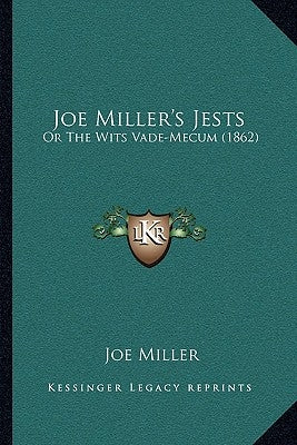 Joe Miller's Jests: Or The Wits Vade-Mecum (1862) by Miller, Joe
