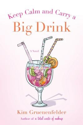 Keep Calm and Carry a Big Drink by Gruenenfelder, Kim