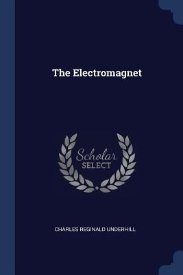 The Electromagnet by Underhill, Charles Reginald