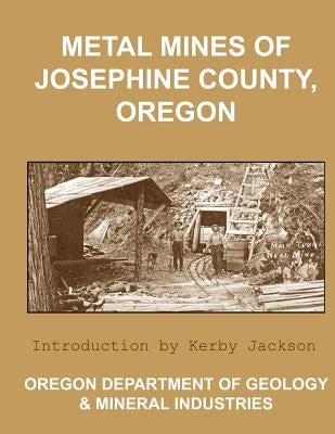 Metal Mines of Josephine County Oregon by Jackson, Kerby