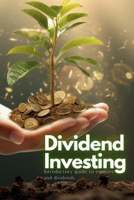 Dividend Investing: Introductory Guide to Equities and Dividends by Kelly, Swan