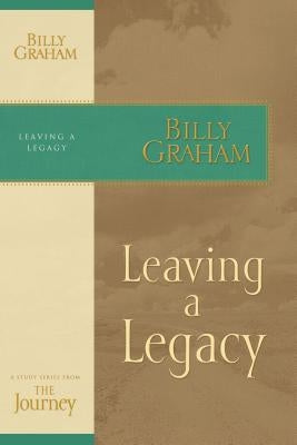 Leaving a Legacy: The Journey Study Series by Graham, Billy