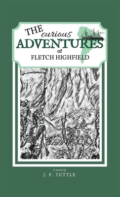 The Curious Adventures of Fletch Highfield by Tuttle, J. F.
