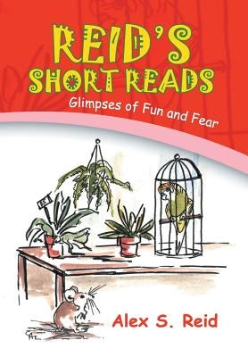 Reid's Short Read's: Glimpses of Fun and Fear by Reid, Alex S.