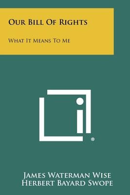 Our Bill Of Rights: What It Means To Me by Wise, James Waterman