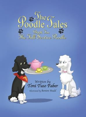 The Poodle Tales: Book Ten: The Full Service Poodle by Faber, Toni Tuso
