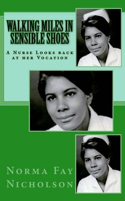 Walking Miles in Sensible Shoes: A Nurse Looks back at her Vocation by Nicholson, Norma Fay
