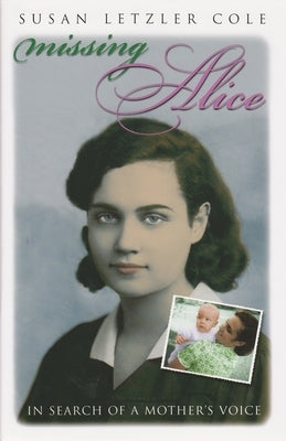 Missing Alice: In Search of a Mother's Voice by Cole, Susan