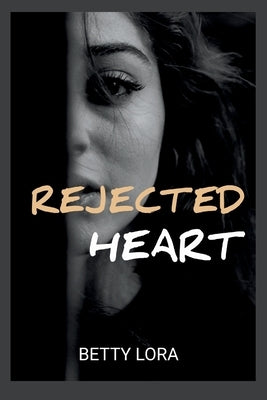 Rejected Heart: A rejected mate paranormal shifter romance by Lora, Betty