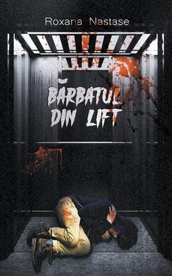 Barbatul din lift by Nastase, Roxana