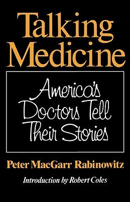 Talking Medicine: America's Doctors Tell Their Stories by Rabinowitz, Peter Macgarr