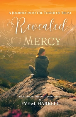 Revealed Mercy: A Journey into the Tower of Trust by Harrell, Eve